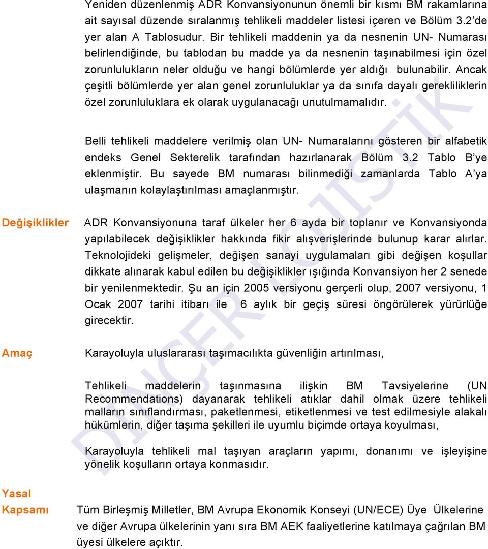 Bir tehlikeli maddenin ya da nesnenin UN- Numarası belirlendiğinde, bu tablodan bu madde ya da nesnenin taşınabilmesi için özel zorunlulukların neler olduğu ve hangi bölümlerde yer aldığı bulunabilir.