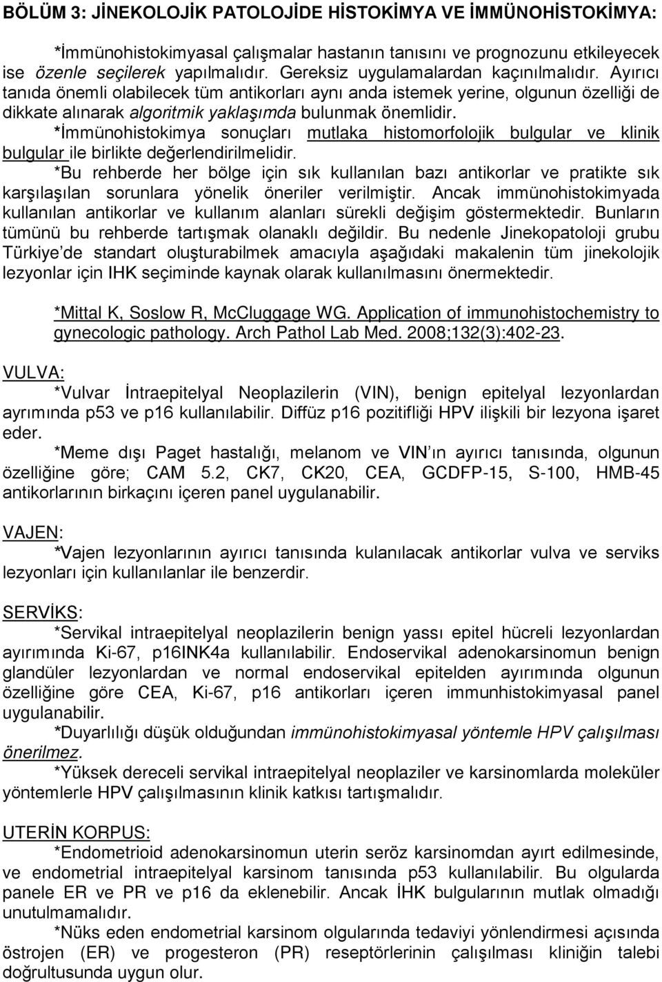 *İmmünohistokimya sonuçları mutlaka histomorfolojik bulgular ve klinik bulgular ile birlikte değerlendirilmelidir.