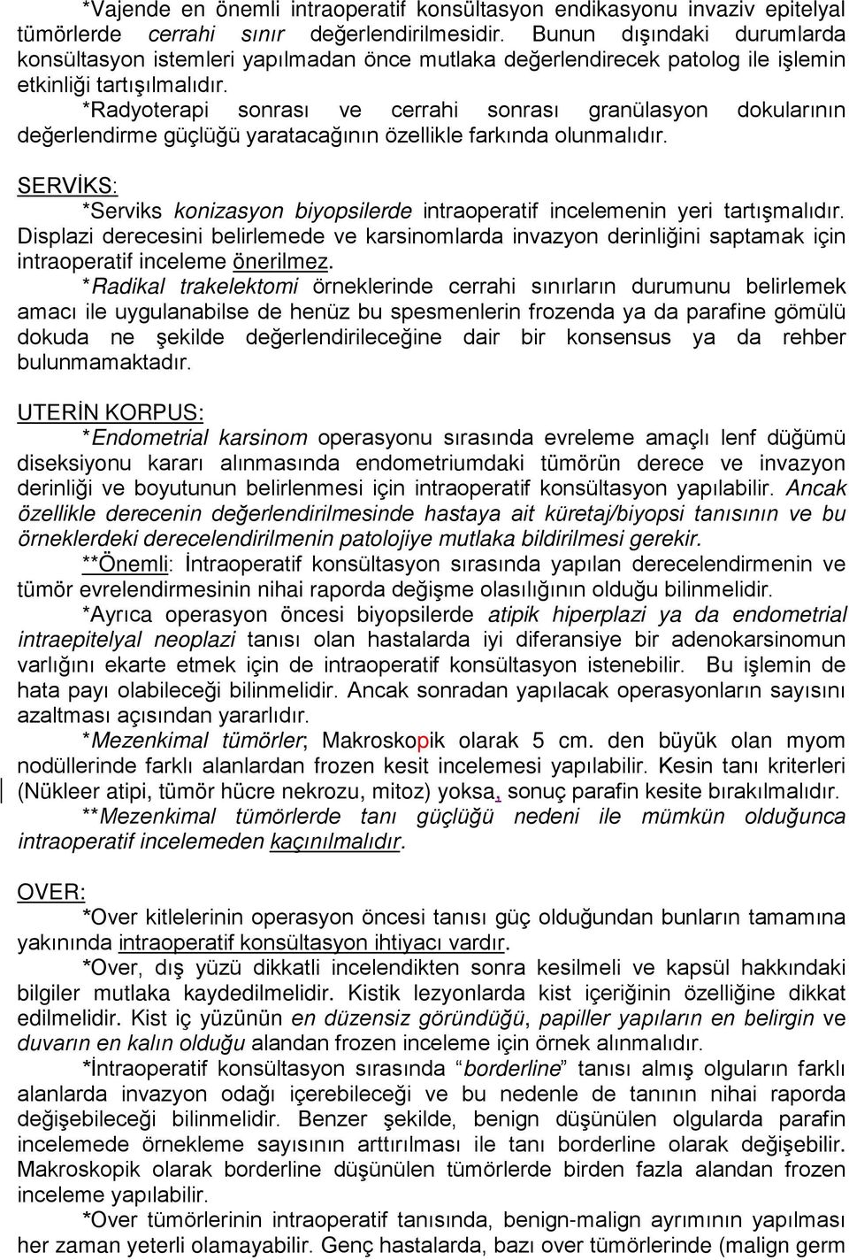 *Radyoterapi sonrası ve cerrahi sonrası granülasyon dokularının değerlendirme güçlüğü yaratacağının özellikle farkında olunmalıdır.