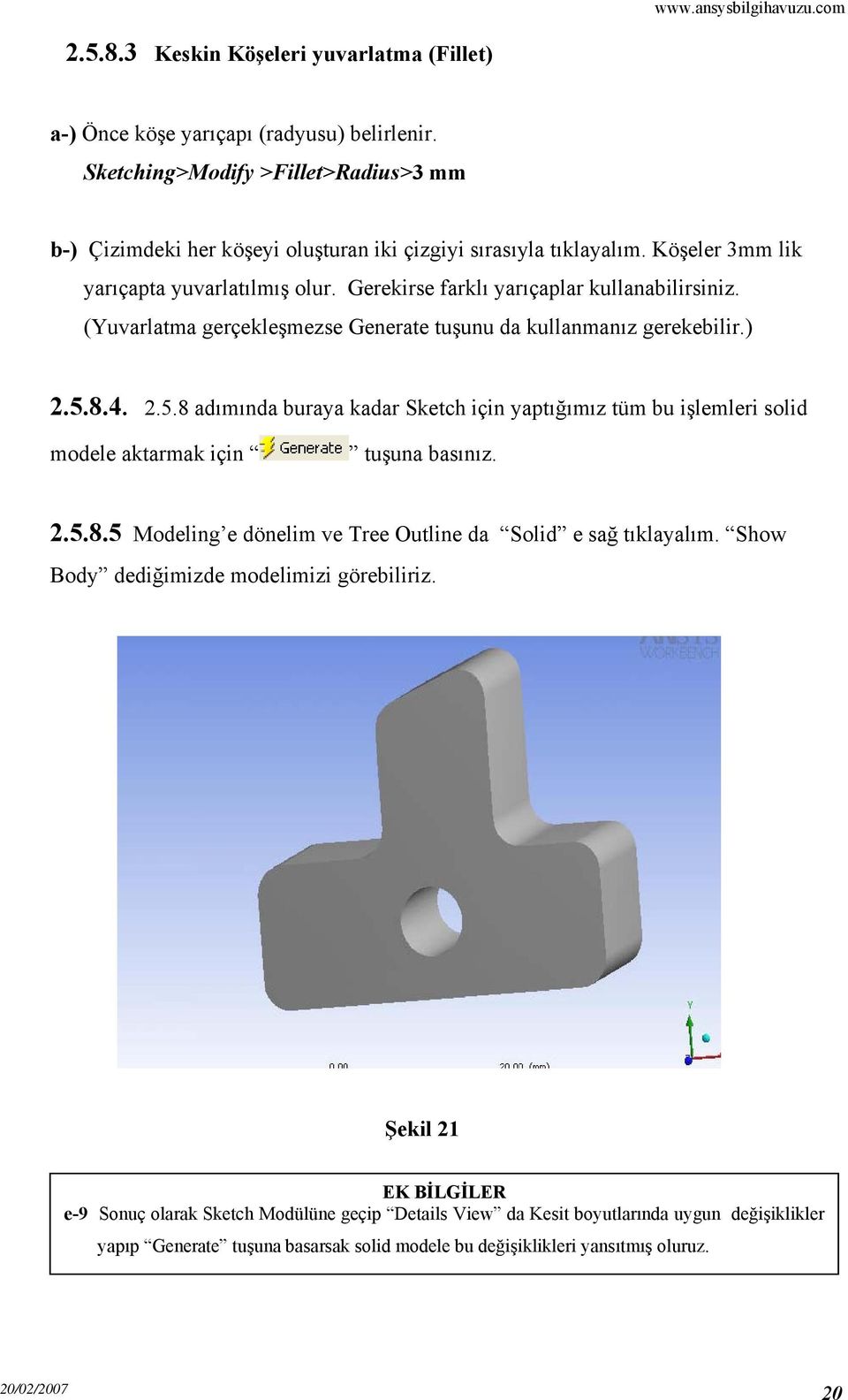 8.4. 2.5.8 adımında buraya kadar Sketch için yaptığımız tüm bu işlemleri solid modele aktarmak için tuşuna basınız. 2.5.8.5 Modeling e dönelim ve Tree Outline da Solid e sağ tıklayalım.