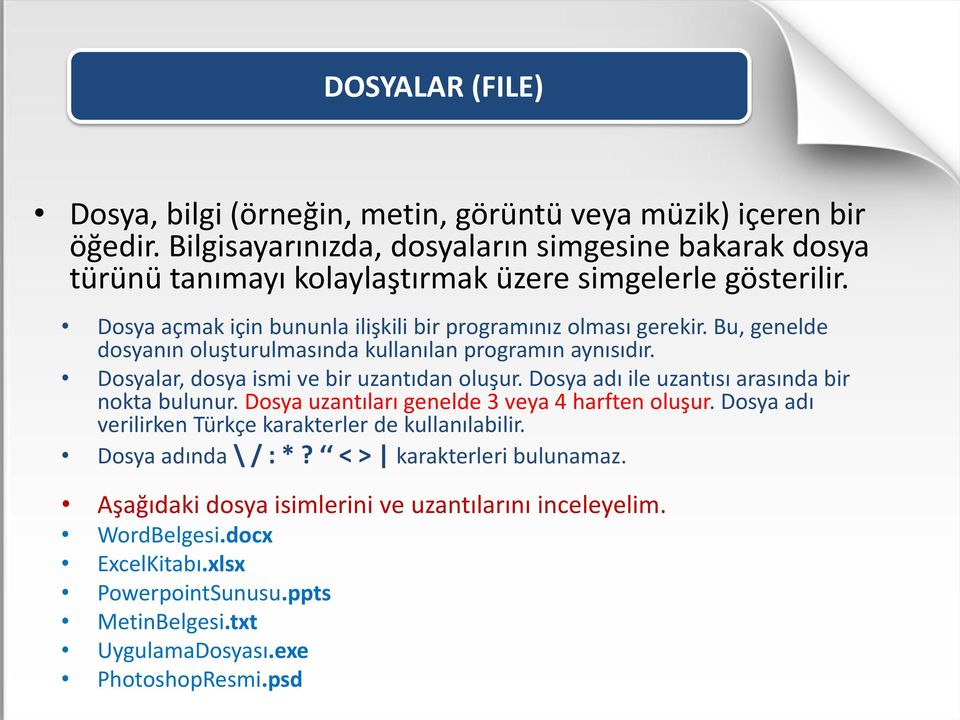 Bu, genelde dosyanın oluşturulmasında kullanılan programın aynısıdır. Dosyalar, dosya ismi ve bir uzantıdan oluşur. Dosya adı ile uzantısı arasında bir nokta bulunur.