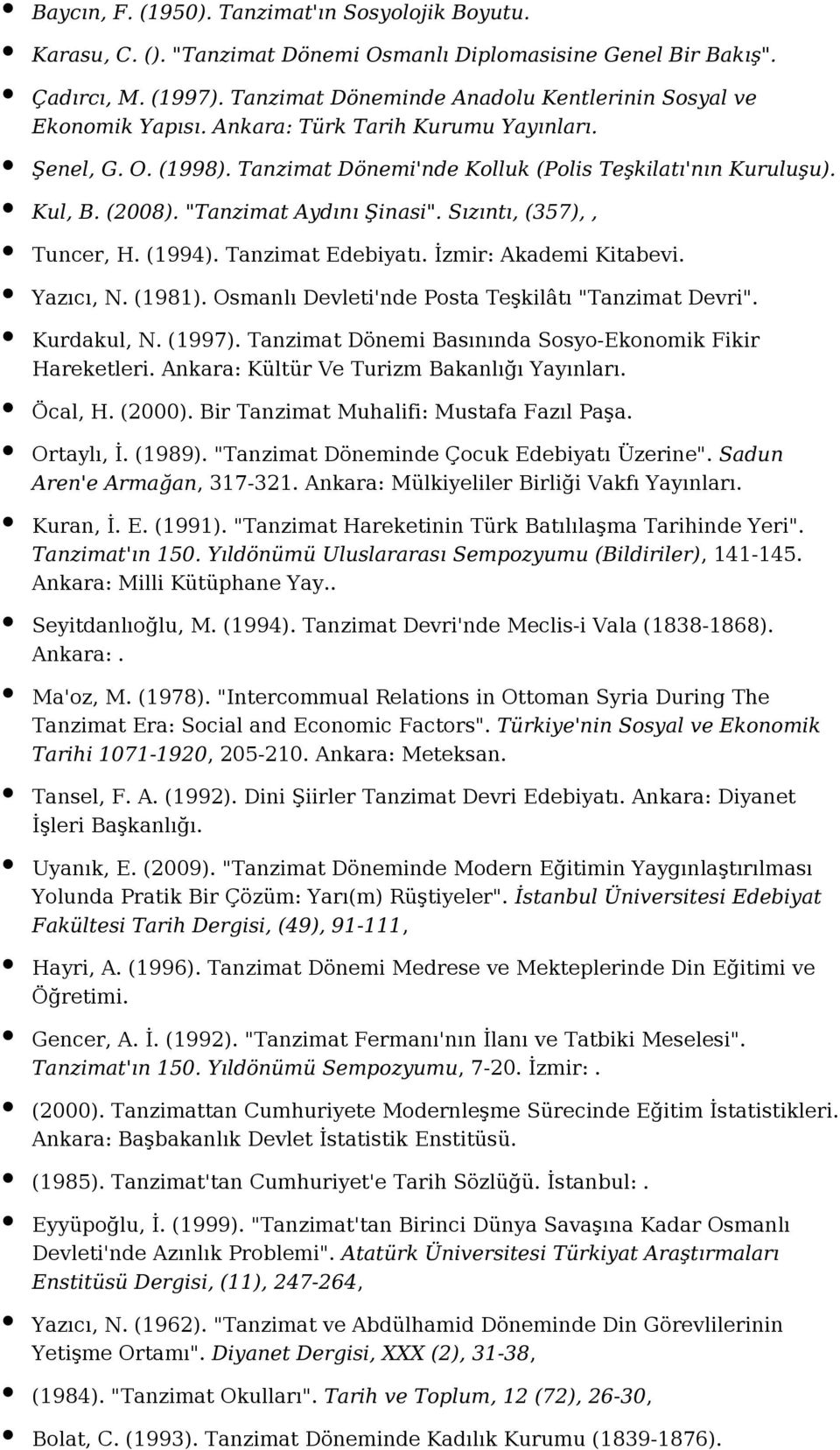 "Tanzimat Aydını Şinasi". Sızıntı, (357),, Tuncer, H. (1994). Tanzimat Edebiyatı. İzmir: Akademi Kitabevi. Yazıcı, N. (1981). Osmanlı Devleti'nde Posta Teşkilâtı "Tanzimat Devri". Kurdakul, N. (1997).