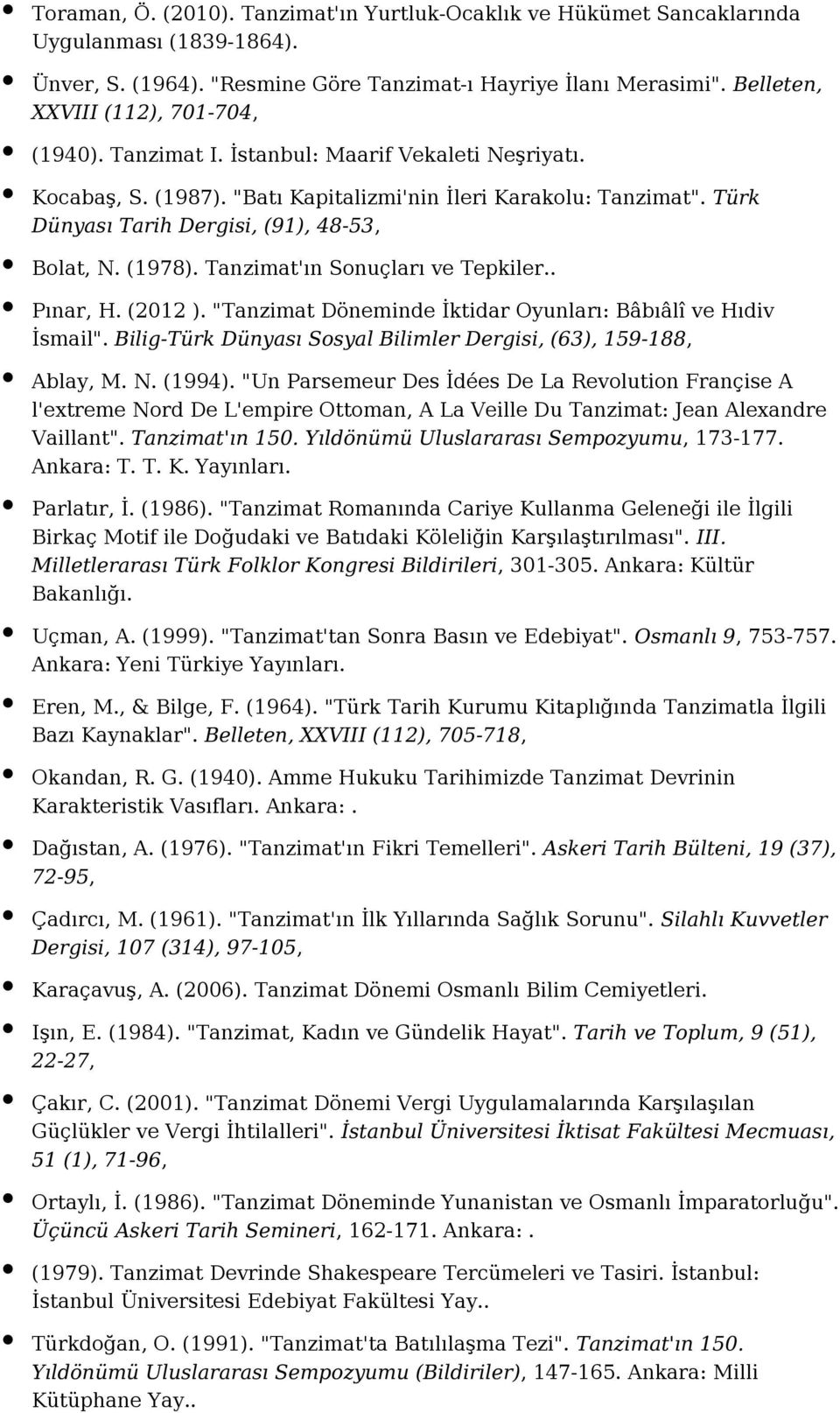 Türk Dünyası Tarih Dergisi, (91), 48-53, Bolat, N. (1978). Tanzimat'ın Sonuçları ve Tepkiler.. Pınar, H. (2012 ). "Tanzimat Döneminde İktidar Oyunları: Bâbıâlî ve Hıdiv İsmail".