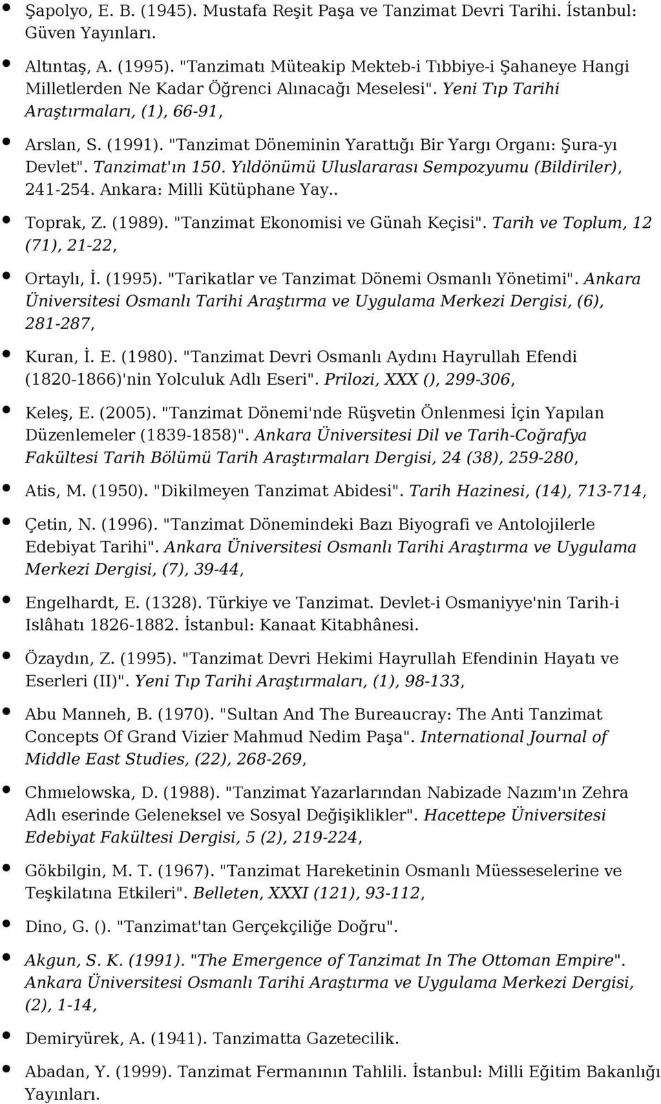 "Tanzimat Döneminin Yarattığı Bir Yargı Organı: Şura-yı Devlet". Tanzimat'ın 150. Yıldönümü Uluslararası Sempozyumu (Bildiriler), 241-254. Ankara: Milli Kütüphane Yay.. Toprak, Z. (1989).