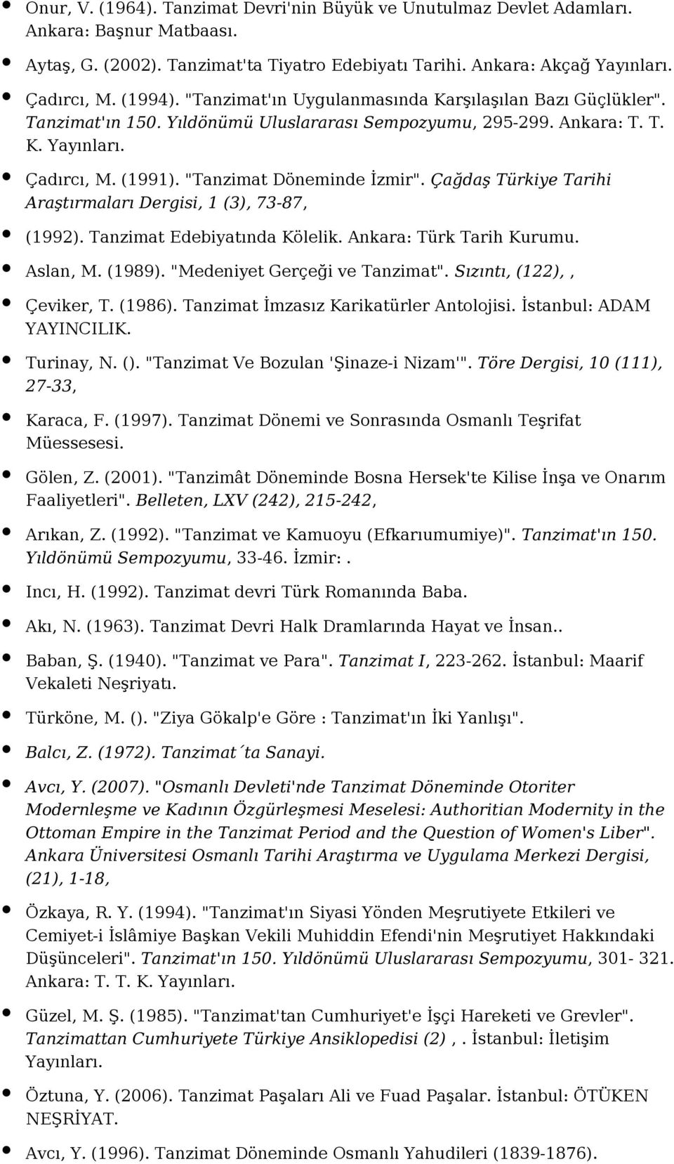 Çağdaş Türkiye Tarihi Araştırmaları Dergisi, 1 (3), 73-87, (1992). Tanzimat Edebiyatında Kölelik. Ankara: Türk Tarih Kurumu. Aslan, M. (1989). "Medeniyet Gerçeği ve Tanzimat".