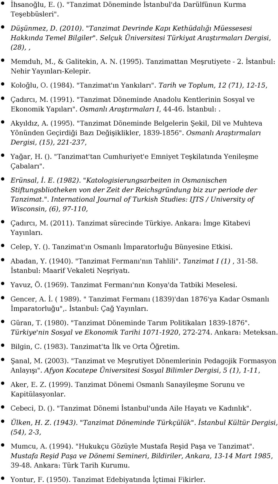 "Tanzimat'ın Yankıları". Tarih ve Toplum, 12 (71), 12-15, Çadırcı, M. (1991). "Tanzimat Döneminde Anadolu Kentlerinin Sosyal ve Ekonomik Yapıları". Osmanlı Araştırmaları I, 44-46. İstanbul:.