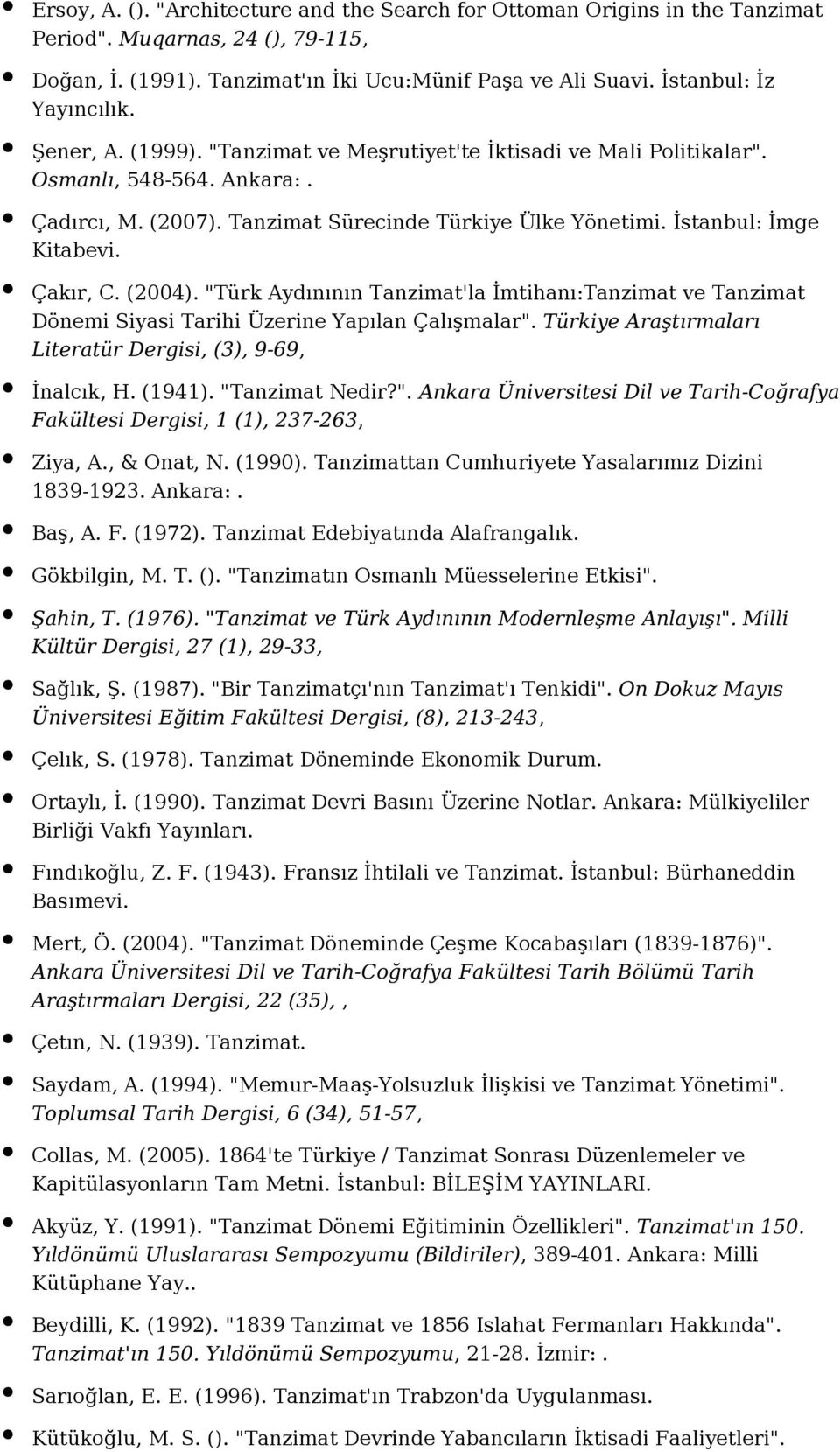 (2004). "Türk Aydınının Tanzimat'la İmtihanı:Tanzimat ve Tanzimat Dönemi Siyasi Tarihi Üzerine Yapılan Çalışmalar". Türkiye Araştırmaları Literatür Dergisi, (3), 9-69, İnalcık, H. (1941).