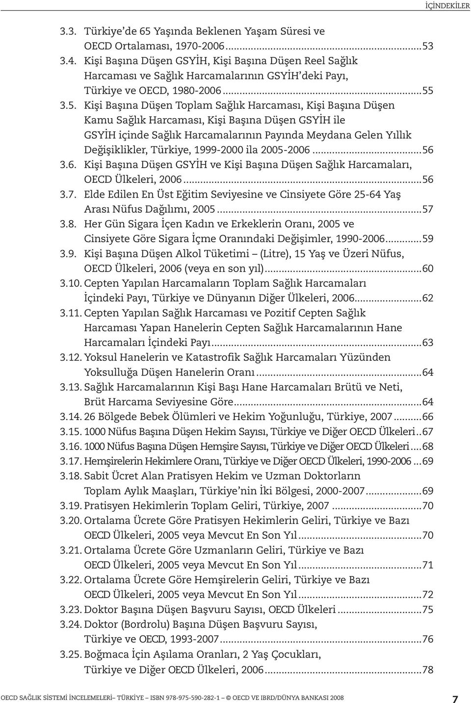 3.5. Kişi Başına Düşen Toplam Sağlık Harcaması, Kişi Başına Düşen Kamu Sağlık Harcaması, Kişi Başına Düşen GSYİH ile GSYİH içinde Sağlık Harcamalarının Payında Meydana Gelen Yıllık Değişiklikler,