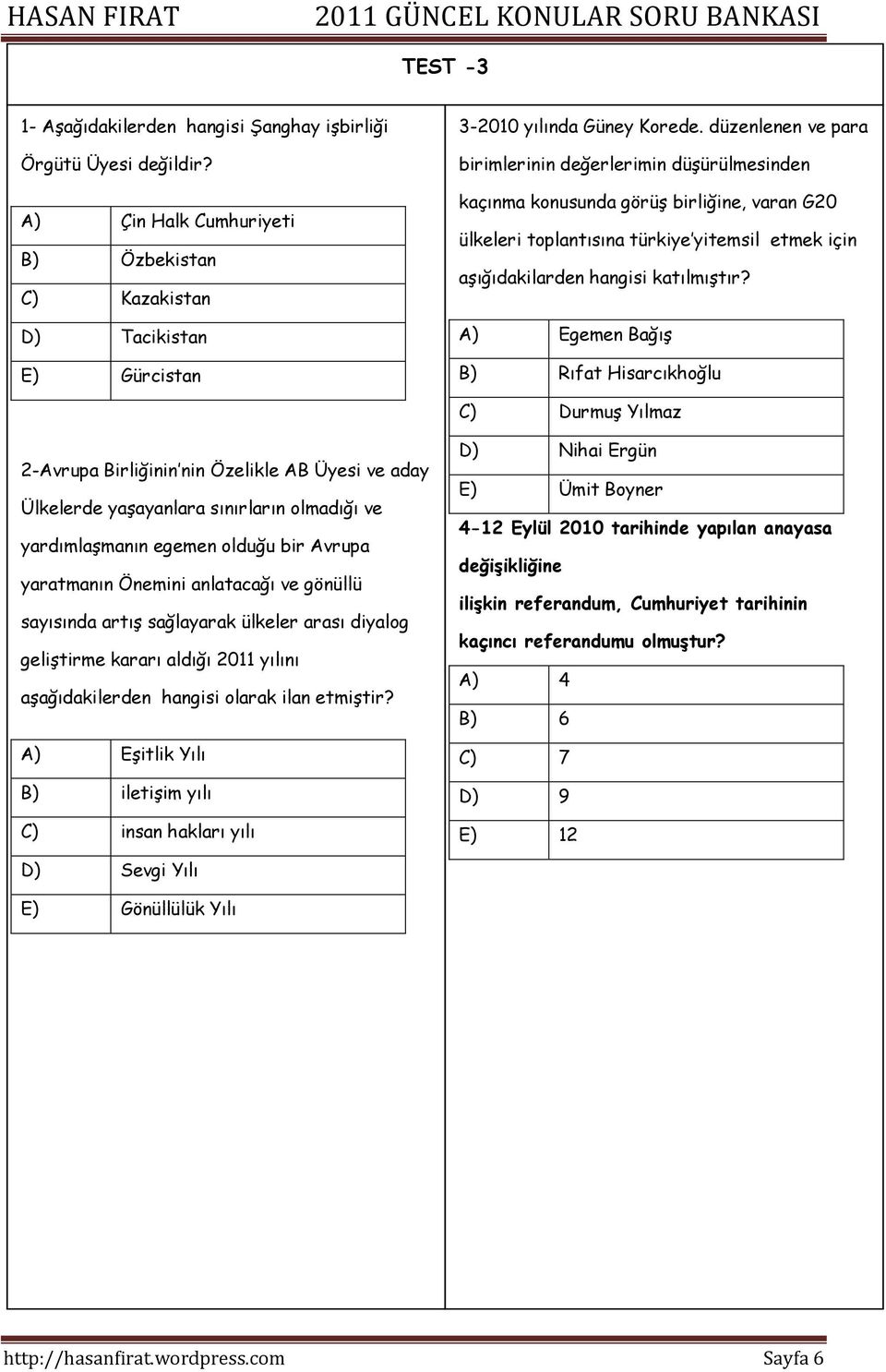 düzenlenen ve para birimlerinin değerlerimin düşürülmesinden kaçınma konusunda görüş birliğine, varan G20 ülkeleri toplantısına türkiye yitemsil etmek için aşığıdakilarden hangisi katılmıştır?