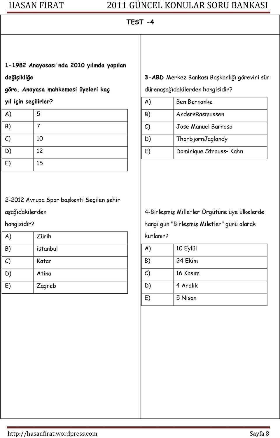 ) en ernanke ) ndersrasmussen ) Jose Manuel arroso ) ThorbjornJaglandy ) ominique Strauss- Kahn ) 15 2-2012 vrupa Spor başkenti Seçilen şehir aşağıdakilerden