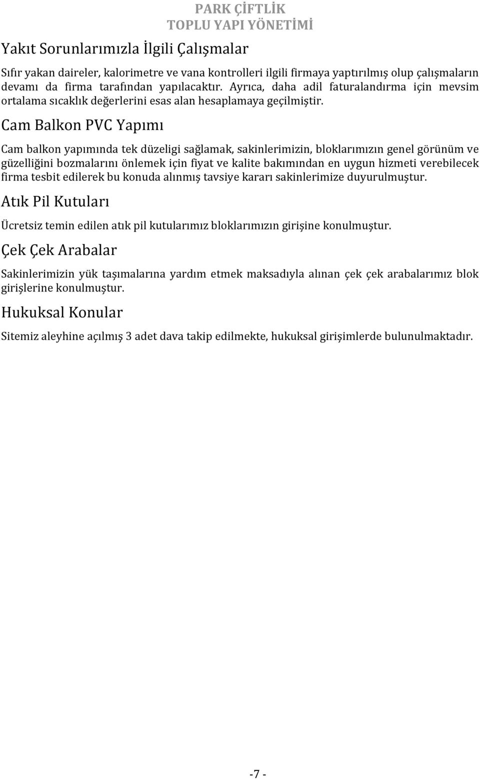 Cam Balkon PVC Yapımı Cam balkon yapımında tek düzeligi sağlamak, sakinlerimizin, bloklarımızın genel görünüm ve güzelliğini bozmalarını önlemek için fiyat ve kalite bakımından en uygun hizmeti