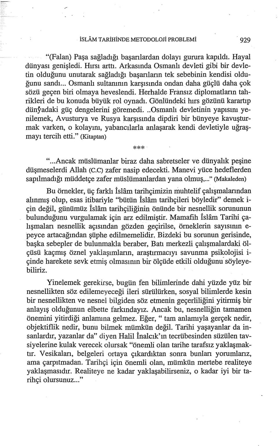 .. Osmanlı sultammn karşısında ondan daha güçlü daha çok sözü geçen biri olmaya heveslendi. Herhalde Fnı.nsız diplamatların tahrikleri de bu konuda büyük rol oynadı.