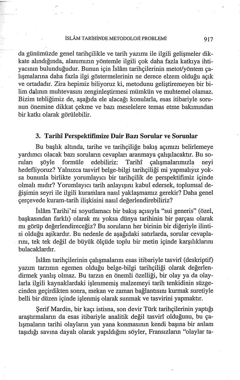 Zira hepimiz biliyoruz ki, metodunu geliştiremeyen bir bilim dı.ılının muhtevasım zenginleştirmesi mümkün ve muhtemel olamaz.