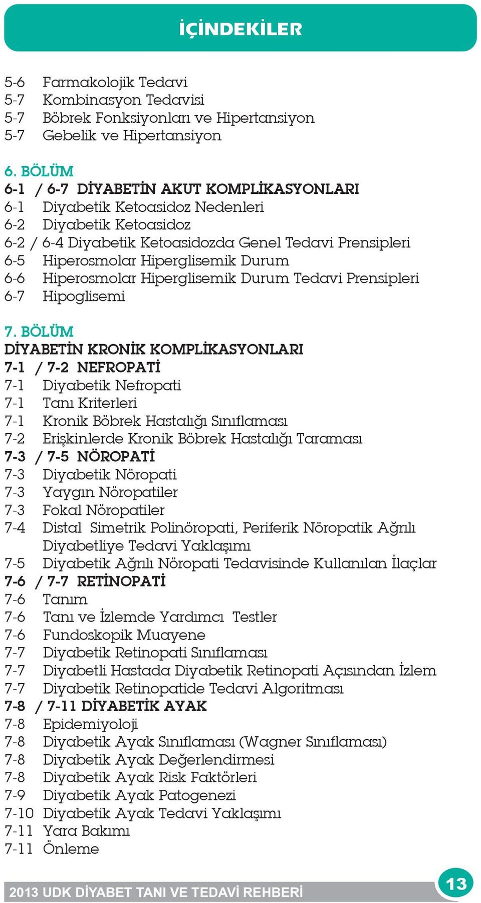 Durum 6-6 Hiperosmolar Hiperglisemik Durum Tedavi Prensipleri 6-7 Hipoglisemi 7.