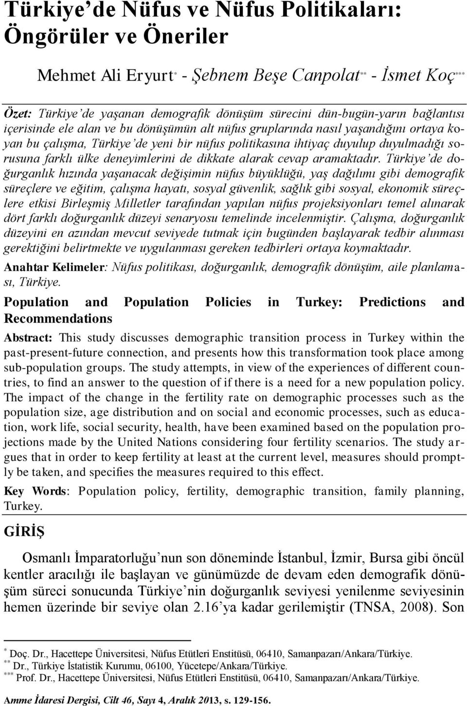 deneyimlerini de dikkate alarak cevap aramaktadır.