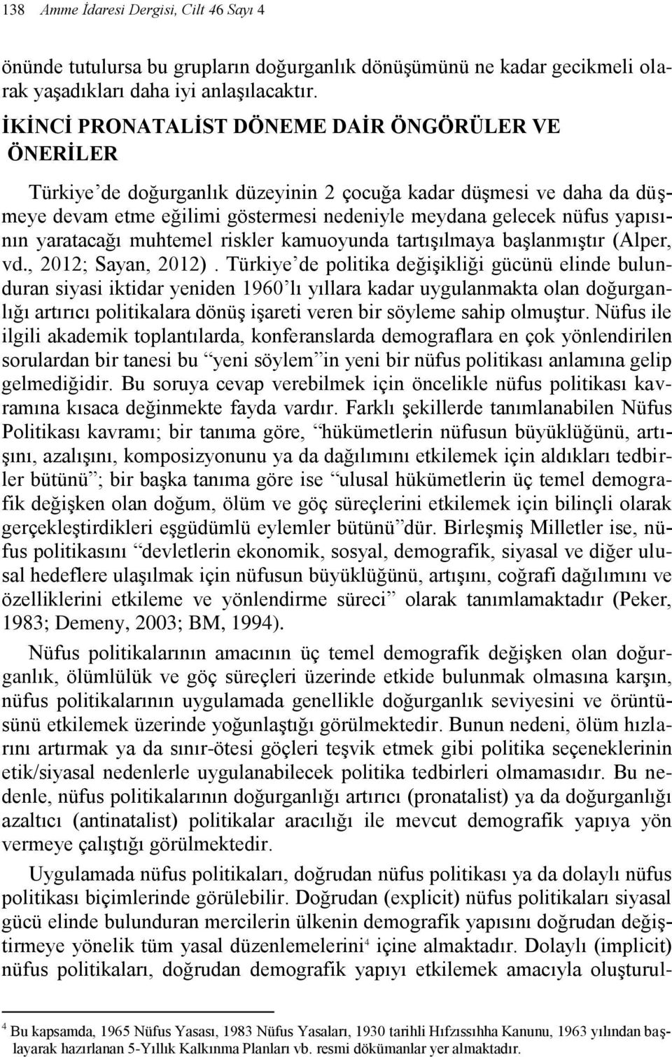 yaratacağı muhtemel riskler kamuoyunda tartışılmaya başlanmıştır (Alper, vd., 2012; Sayan, 2012).