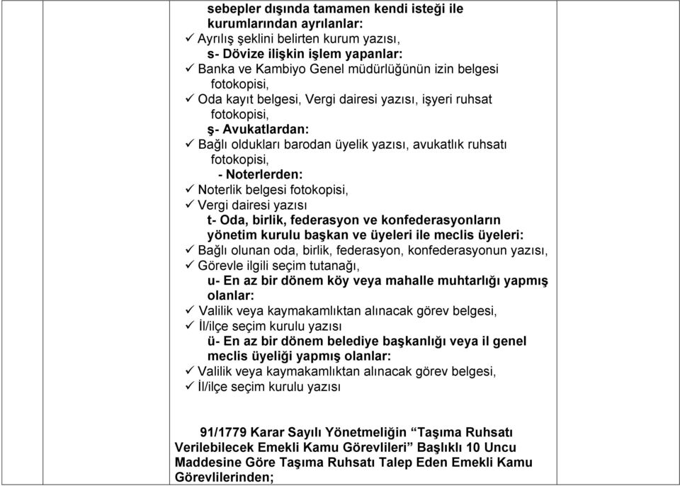 fotokopisi, Vergi dairesi yazısı t- Oda, birlik, federasyon ve konfederasyonların yönetim kurulu başkan ve üyeleri ile meclis üyeleri: Bağlı olunan oda, birlik, federasyon, konfederasyonun yazısı,