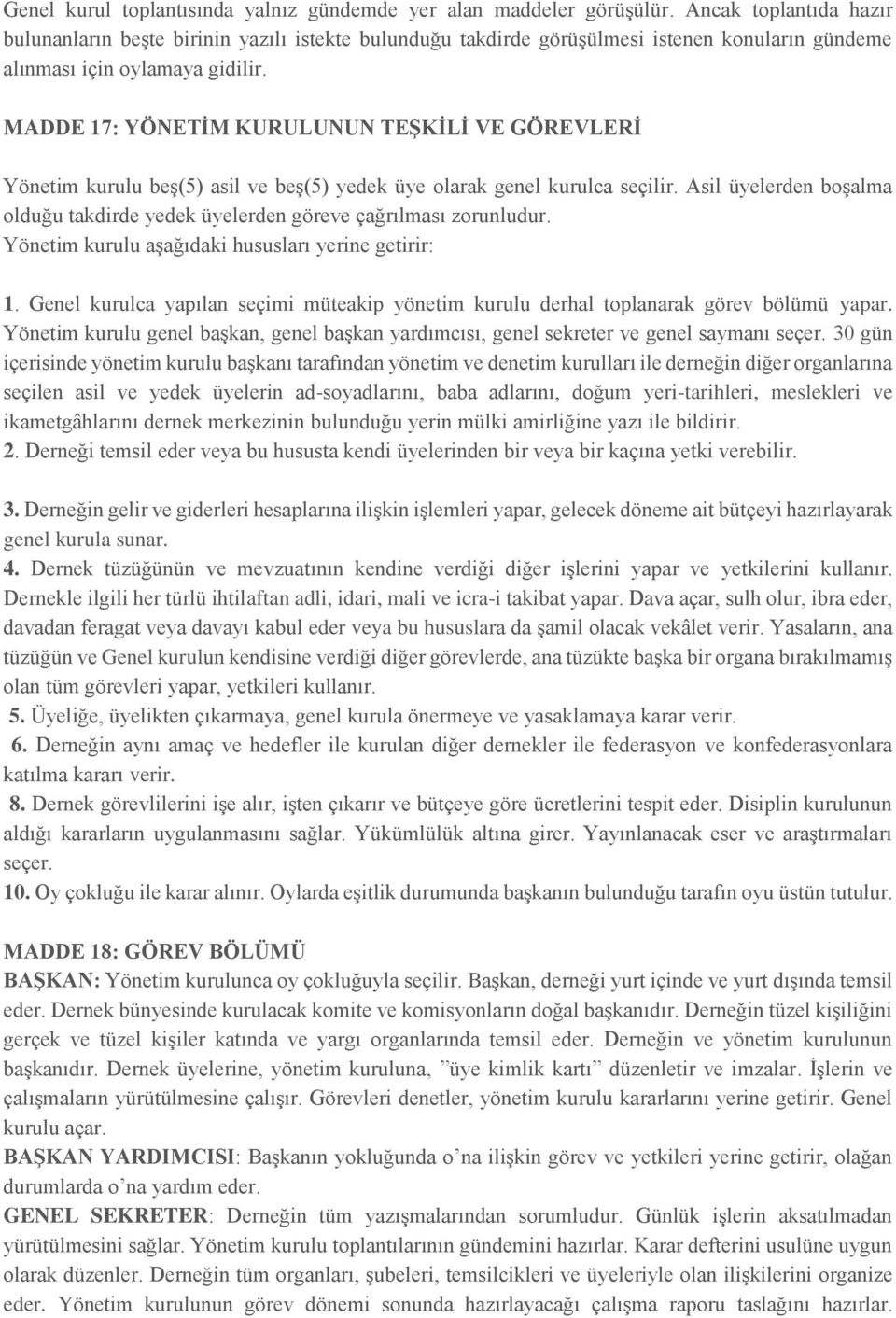 MADDE 17: YÖNETİM KURULUNUN TEŞKİLİ VE GÖREVLERİ Yönetim kurulu beş(5) asil ve beş(5) yedek üye olarak genel kurulca seçilir.