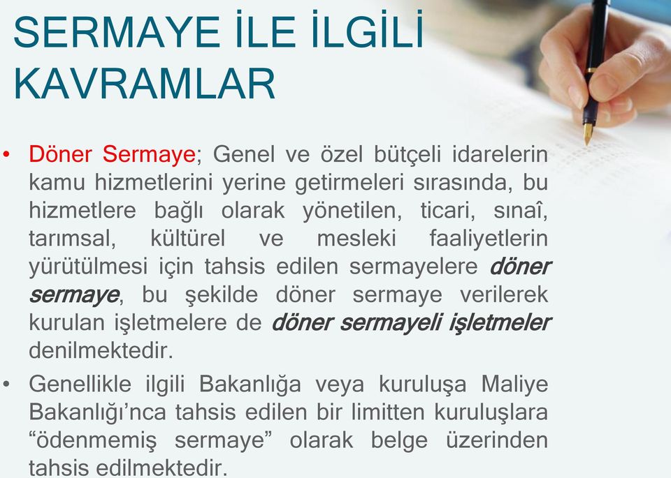 sermayelere döner sermaye, bu şekilde döner sermaye verilerek kurulan işletmelere de döner sermayeli işletmeler denilmektedir.