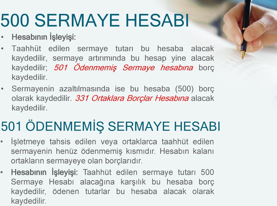 501 ÖDENMEMİŞ SERMAYE HESABI İşletmeye tahsis edilen veya ortaklarca taahhüt edilen sermayenin henüz ödenmemiş kısmıdır.