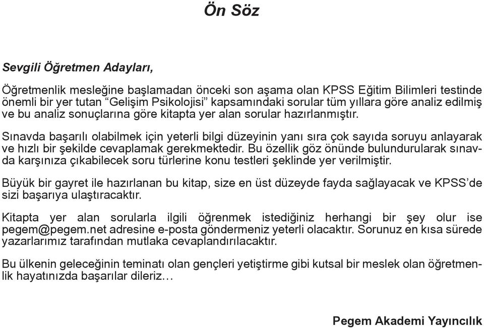 Sınavda başarılı olabilmek için yeterli bilgi düzeyinin yanı sıra çok sayıda soruyu anlayarak ve hızlı bir şekilde cevaplamak gerekmektedir.