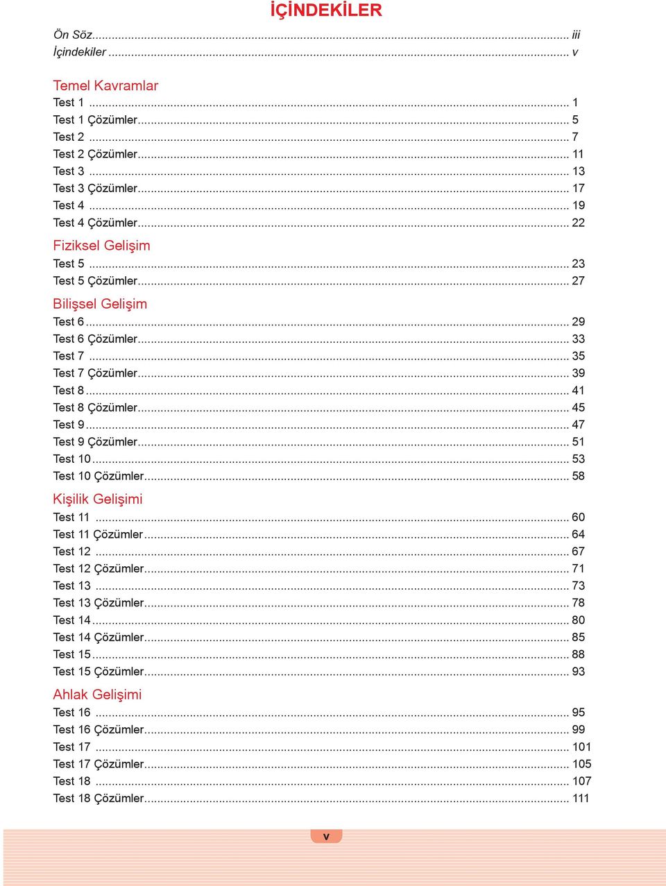 .. 47 Test 9 Çözümler... 51 Test 10... 53 Test 10 Çözümler... 58 Kişilik Gelişimi Test 11... 60 Test 11 Çözümler... 64 Test 12... 67 Test 12 Çözümler... 71 Test 13... 73 Test 13 Çözümler.