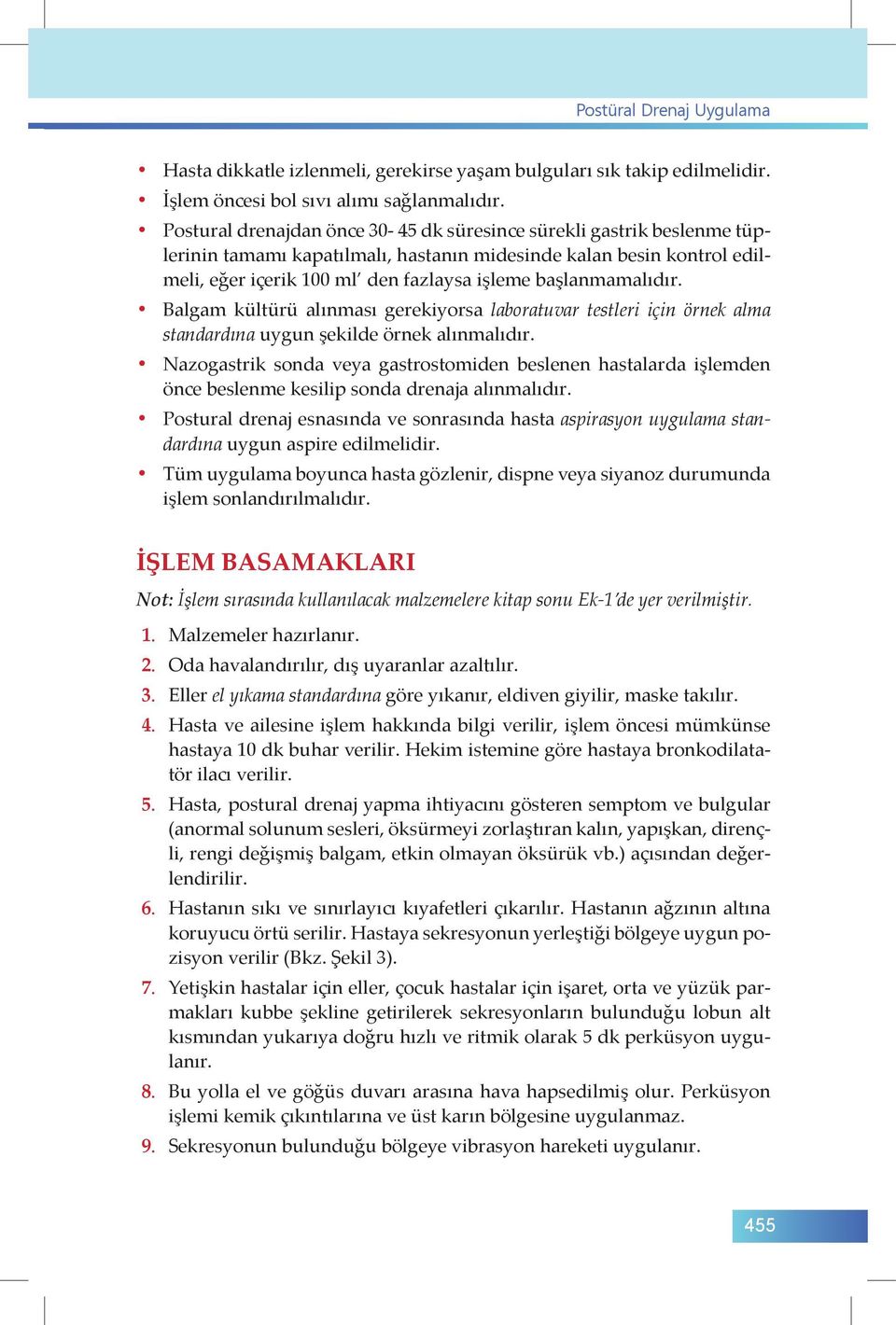 başlanmamalıdır. Balgam kültürü alınması gerekiyorsa laboratuvar testleri için örnek alma standardına uygun şekilde örnek alınmalıdır.