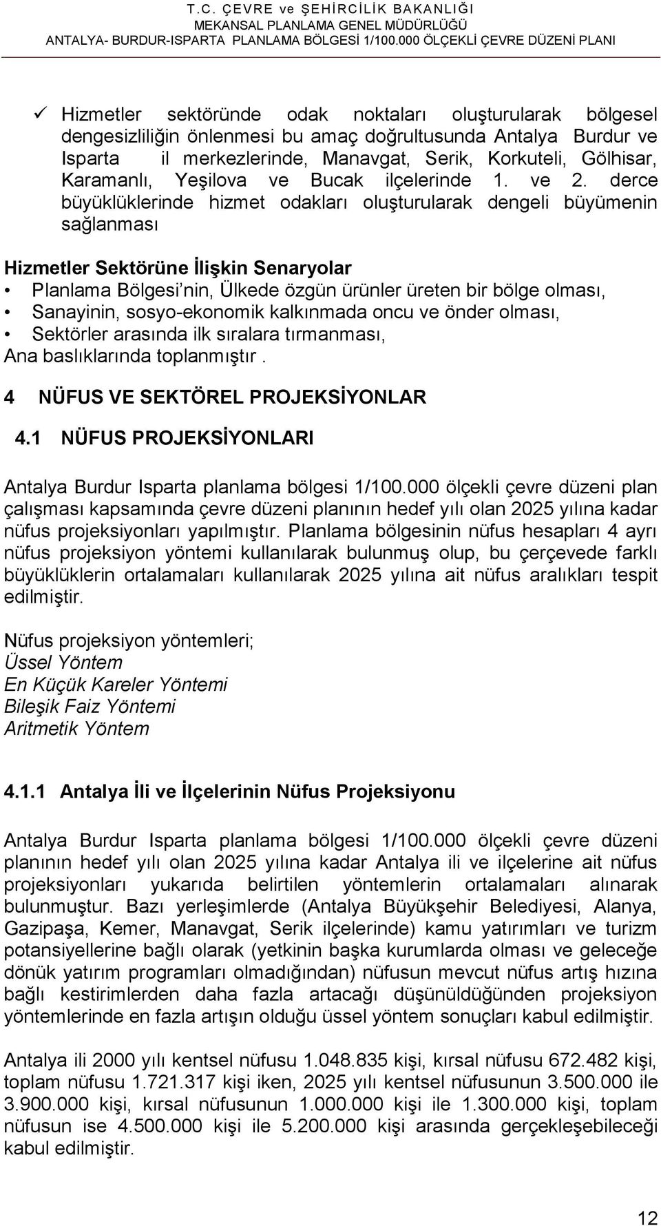 Korkuteli, Gölhisar, Karamanlı, Yeşilova ve Bucak ilçelerinde 1. ve 2.