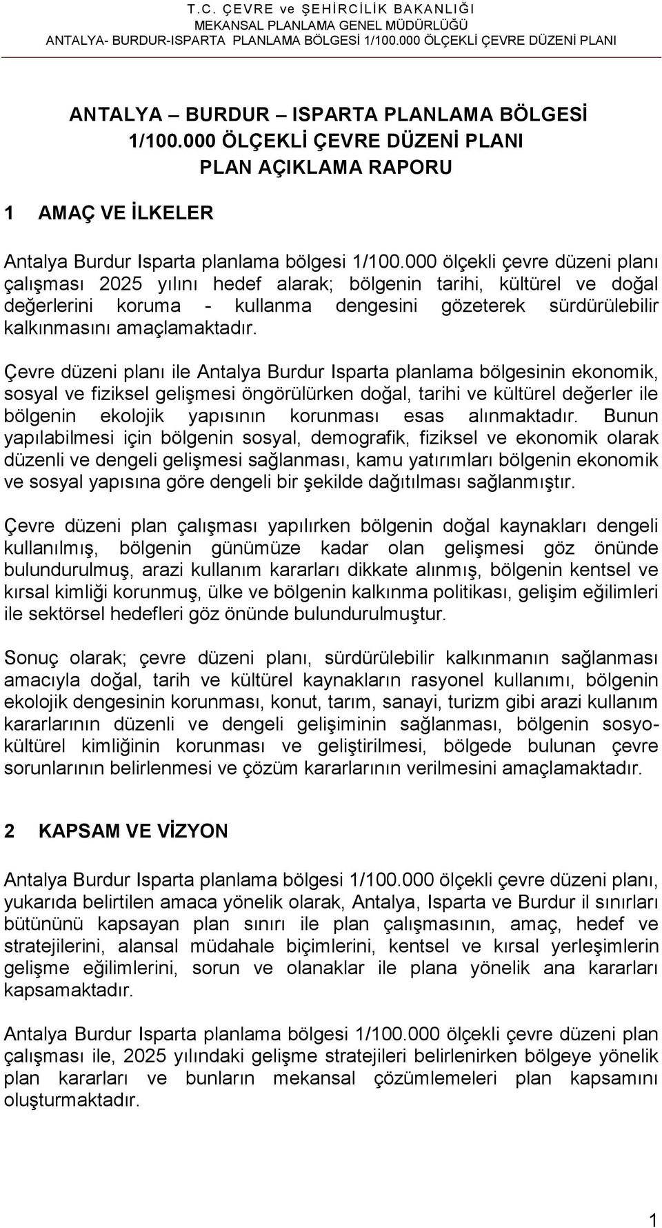 000 ölçekli çevre düzeni planı çalışması 2025 yılını hedef alarak; bölgenin tarihi, kültürel ve doğal değerlerini koruma - kullanma dengesini gözeterek sürdürülebilir kalkınmasını amaçlamaktadır.