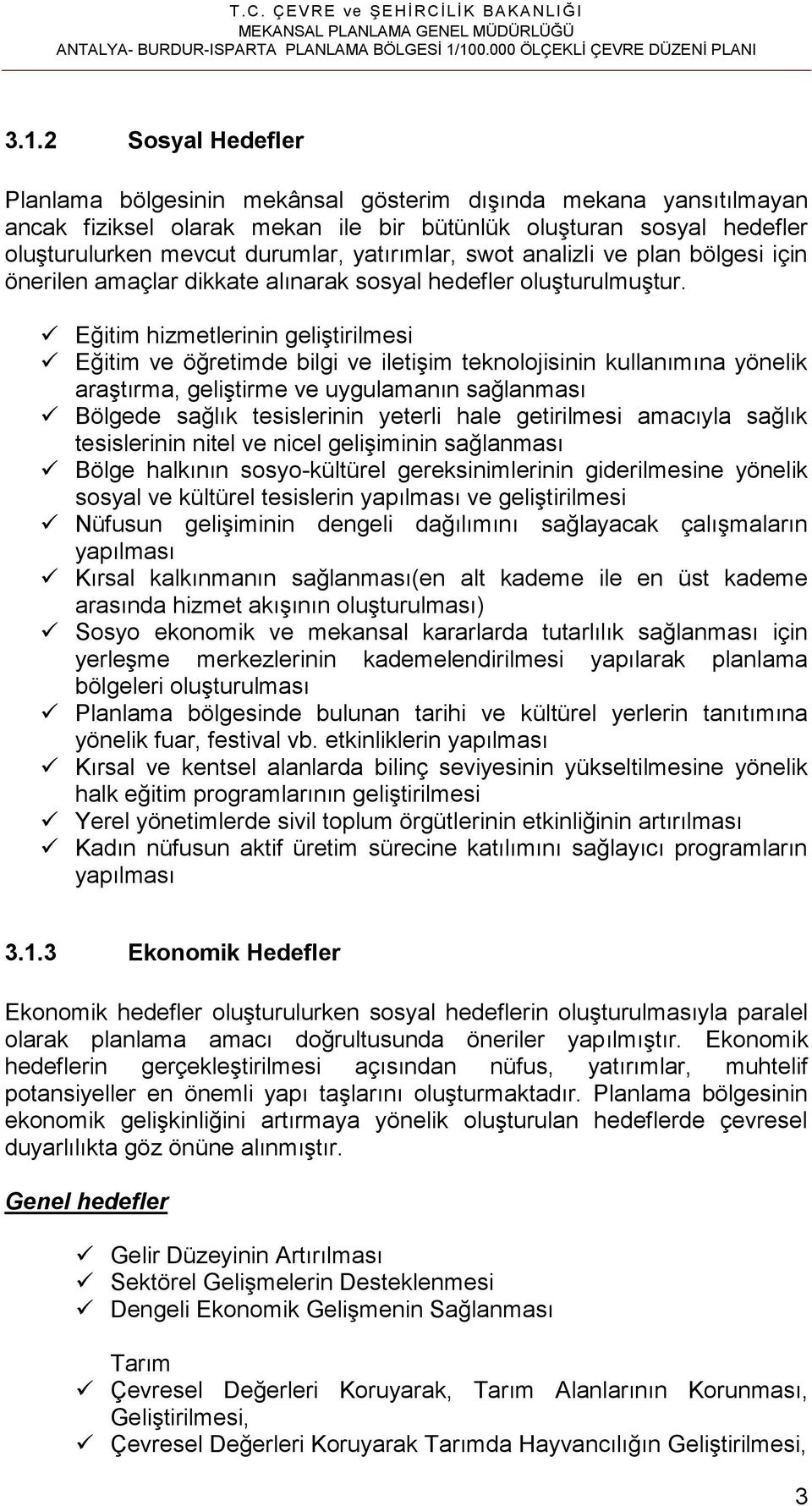 oluşturulurken mevcut durumlar, yatırımlar, swot analizli ve plan bölgesi için önerilen amaçlar dikkate alınarak sosyal hedefler oluşturulmuştur.