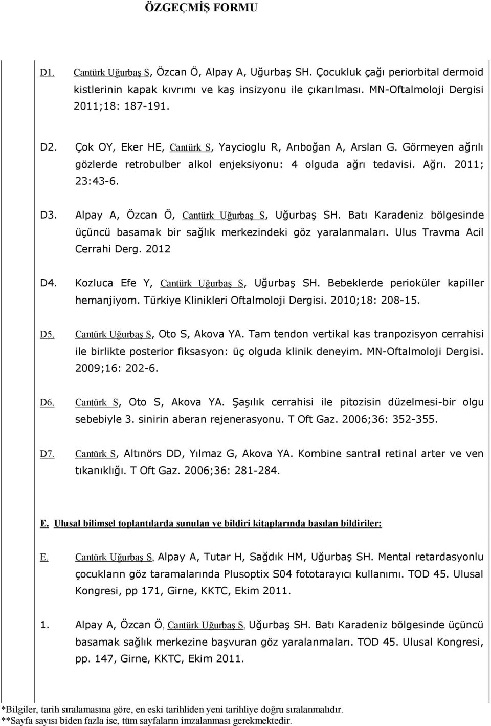 Alpay A, Özcan Ö, Cantürk Uğurbaş S, Uğurbaş SH. Batı Karadeniz bölgesinde üçüncü basamak bir sağlık merkezindeki göz yaralanmaları. Ulus Travma Acil Cerrahi Derg. 2012 D4.