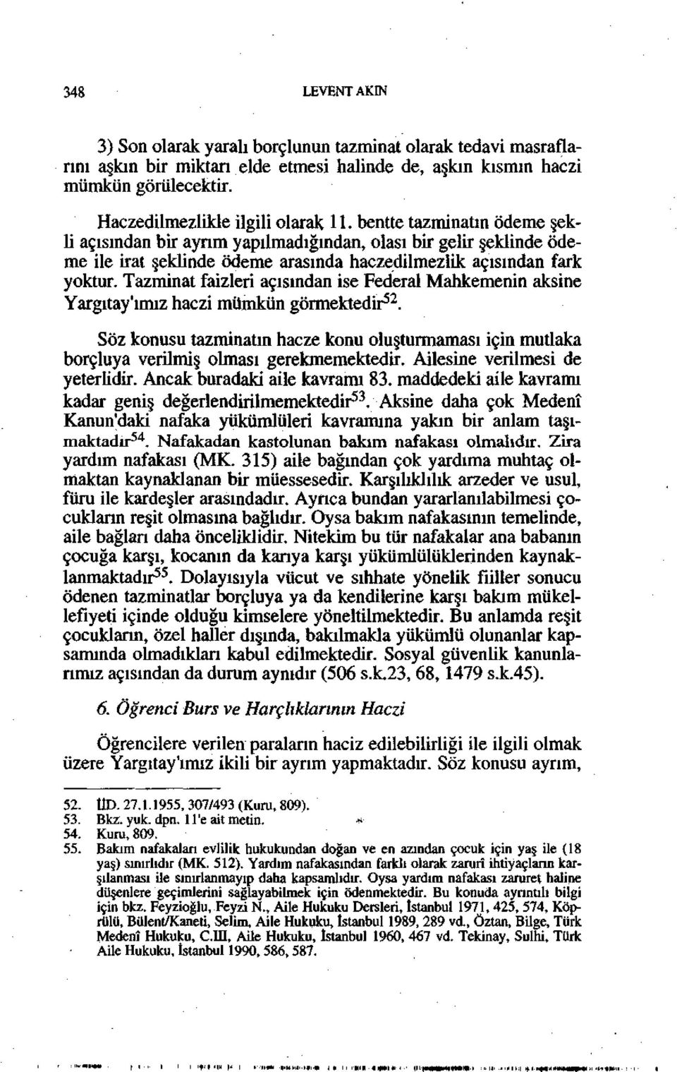 Tazminat faizleri açısından ise Federal Mahkemenin aksine Yargıtay'ımız haczi mümkün görmektedir 52.