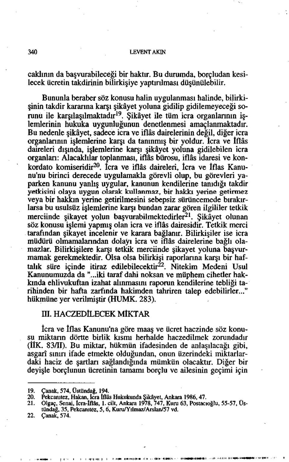 Şikâyet ile tüm icra organlarının işlemlerinin hukuka uygunluğunun denetlenmesi amaçlanmaktadır.