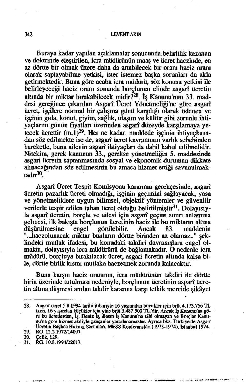 Buna göre acaba icra müdürü, söz konusu yetkisi ile belirleyeceği haciz oranı sonunda borçlunun elinde asgarî ücretin altında bir miktar bırakabilecek midir? 28. İş Kanunu'nun 33.