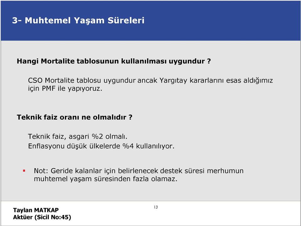 Teknik faiz oranı ne olmalıdır? Teknik faiz, asgari %2 olmalı.