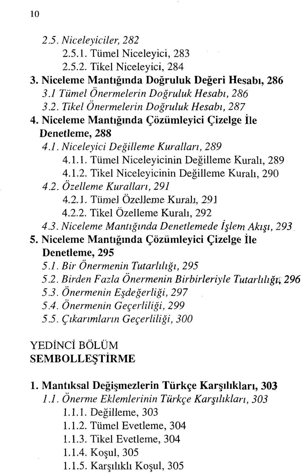 2. Özelleme Kuralları, 291 4.2.1. TiimeJ ÖzeJleme Kuralı, 291 4.2.2. Tikel Özelleme Kuralı, 292 4.3. Niceleme Mantığında Denetlemede işlem Akışı, 293 5.