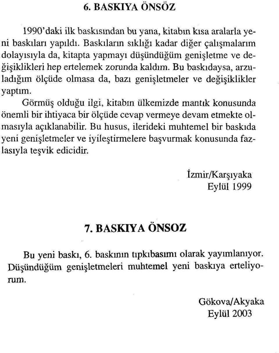 Bu baskıdaysa, arzuladığım ölçüde olmasa da, bazı genişletmeler ve değişiklikler yaptım.