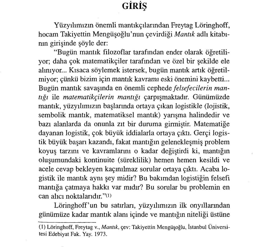 .. Bugün mantık savaşında en önemli cephede felsefecilerin mantığı ile matematikçilerin mantığı çarpışmaktadır.