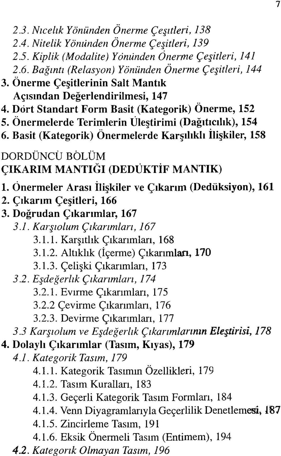 Önermelerde Terimlerin Üleştirimi (Dağıtıcılık), 154 6. Basit (Kategorik) Önermelerde Karşılıklı İlişkiler, 158 DÖRDÜNCÜ BÖLÜM ÇIKARIM MANTIĞI (DEDÜKTİF MANTIK) 1.