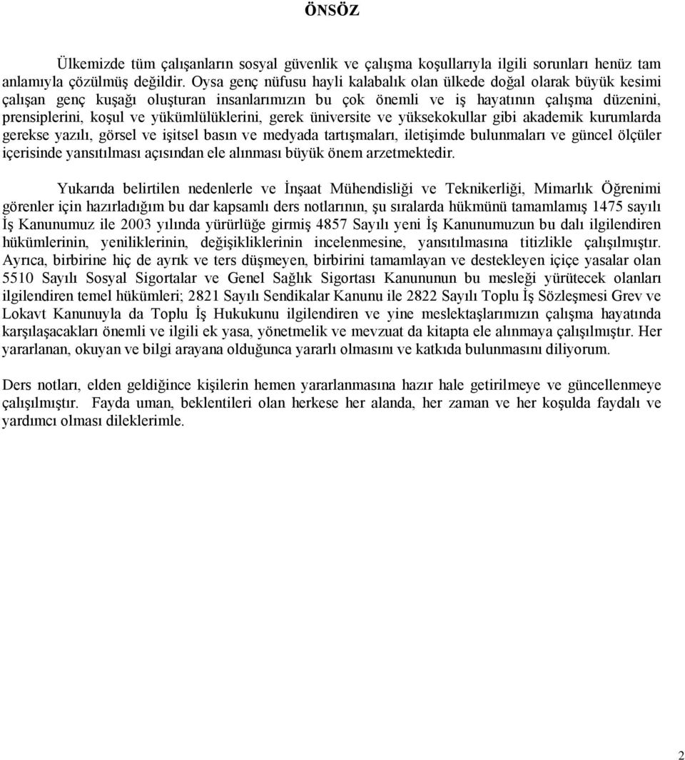 yükümlülüklerini, gerek üniversite ve yüksekokullar gibi akademik kurumlarda gerekse yazılı, görsel ve işitsel basın ve medyada tartışmaları, iletişimde bulunmaları ve güncel ölçüler içerisinde