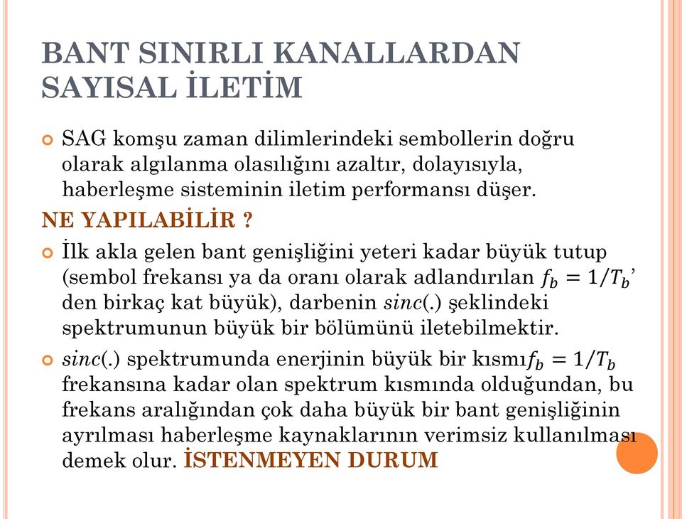 İlk akla gelen bant genişliğini yeteri kadar büyük tutup (sembol frekansı ya da oranı olarak adlandırılan den birkaç kat büyük), darbenin sinc(.