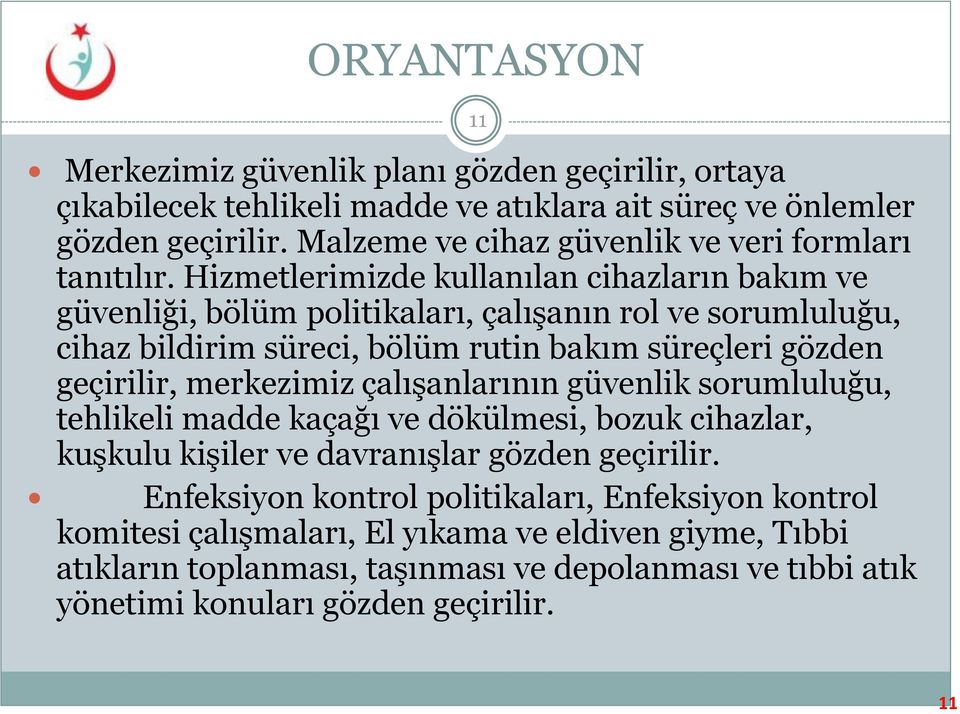 Hizmetlerimizde kullanılan cihazların bakım ve güvenliği, bölüm politikaları, çalışanın rol ve sorumluluğu, cihaz bildirim süreci, bölüm rutin bakım süreçleri gözden geçirilir,