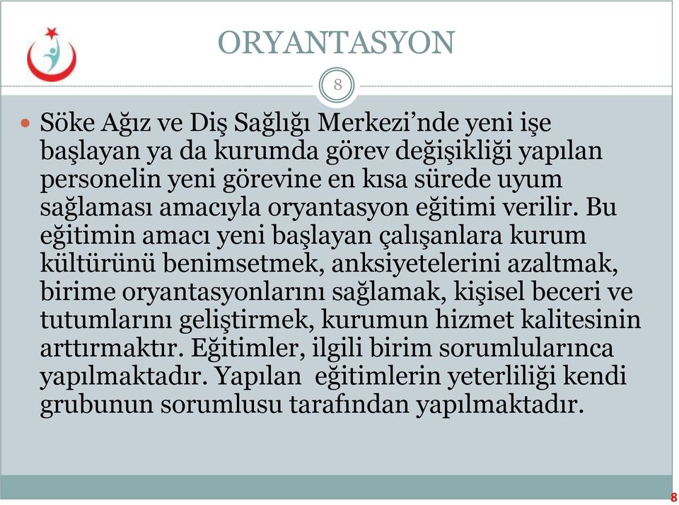 Bu eğitimin amacı yeni başlayan çalışanlara kurum kültürünü benimsetmek, anksiyetelerini azaltmak, birime oryantasyonlarını sağlamak,