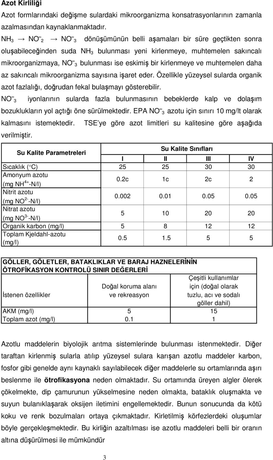 ve muhtemelen daha az sakıncalı mikroorganizma sayısına iaret eder. Özellikle yüzeysel sularda organik azot fazlalıı, dorudan fekal bulamayı gösterebilir.