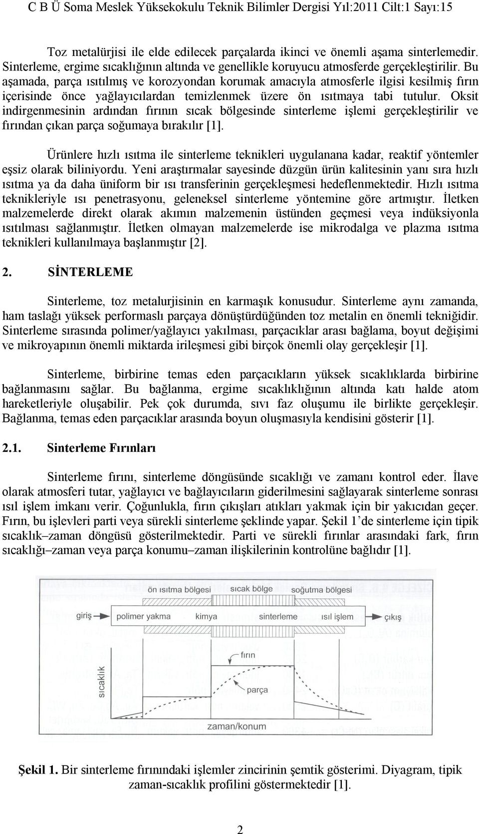 Oksit indirgenmesinin ardından fırının sıcak bölgesinde sinterleme işlemi gerçekleştirilir ve fırından çıkan parça soğumaya bırakılır [1].