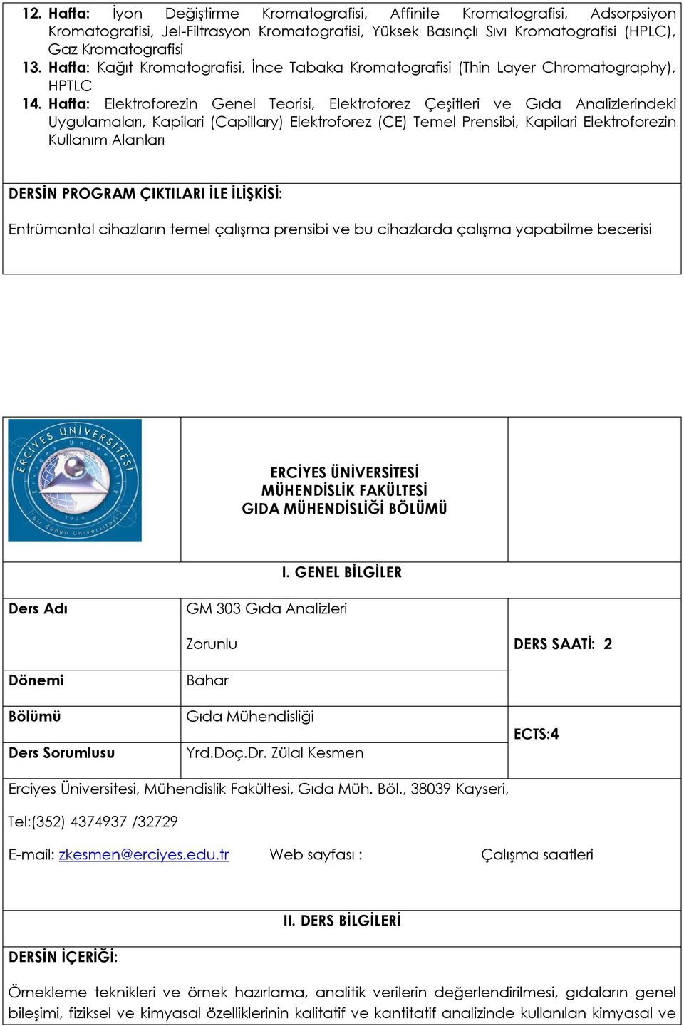 Hafta: Elektroforezin Genel Teorisi, Elektroforez Çeşitleri ve Gıda Analizlerindeki Uygulamaları, Kapilari (Capillary) Elektroforez (CE) Temel Prensibi, Kapilari Elektroforezin Kullanım Alanları