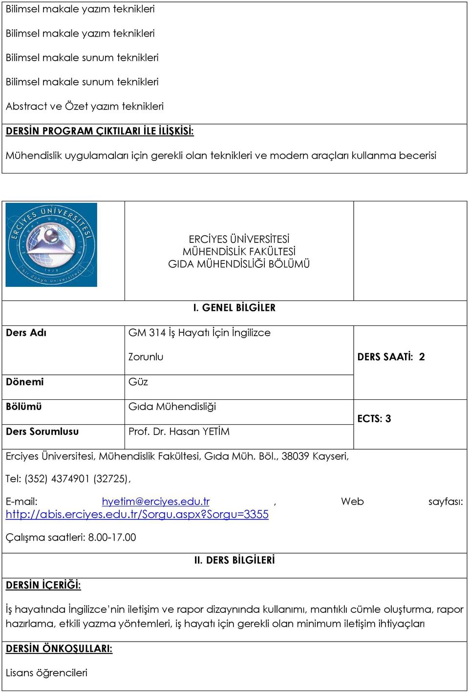 Sorumlusu Güz Gıda Mühendisliği Prof. Dr. Hasan YETİM ECTS: 3 Erciyes Üniversitesi, Mühendislik Fakültesi, Gıda Müh. Böl., 38039 Kayseri, Tel: (352) 4374901 (32725), E-mail: hyetim@erciyes.edu.