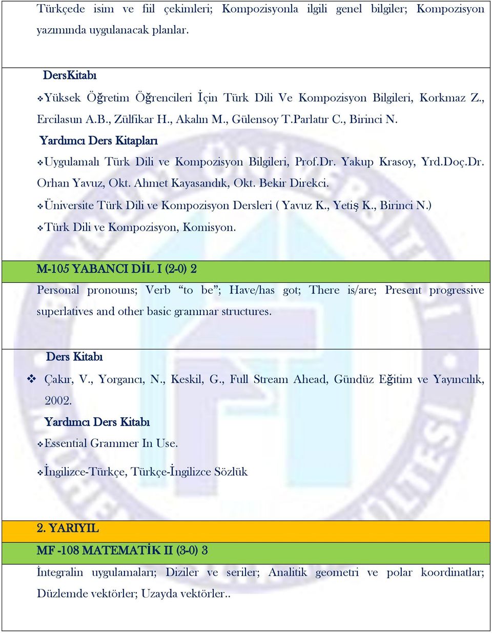 Uygulamalı Türk Dili ve Kompozisyon Bilgileri, Prof.Dr. Yakup Krasoy, Yrd.Doç.Dr. Orhan Yavuz, Okt. Ahmet Kayasandık, Okt. Bekir Direkci. Üniversite Türk Dili ve Kompozisyon Dersleri ( Yavuz K.