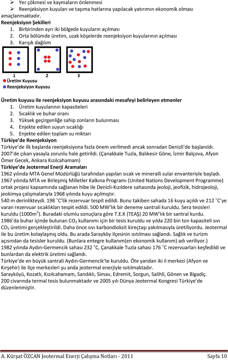 Karışık dağılım Üretim kuyusu ile reenjeksiyon kuyusu arasındaki mesafeyi belirleyen etmenler 1. Üretim kuyularının kapasiteleri 2. Sıcaklık ve buhar oranı 3.