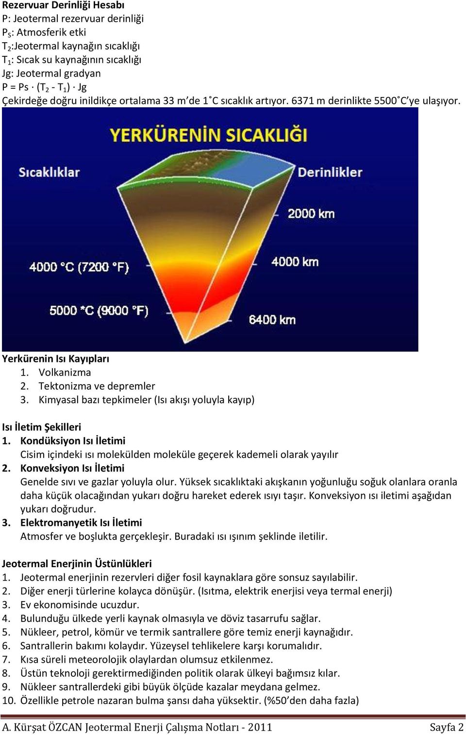 Kimyasal bazı tepkimeler (Isı akışı yoluyla kayıp) Isı İletim Şekilleri 1. Kondüksiyon Isı İletimi Cisim içindeki ısı molekülden moleküle geçerek kademeli olarak yayılır 2.